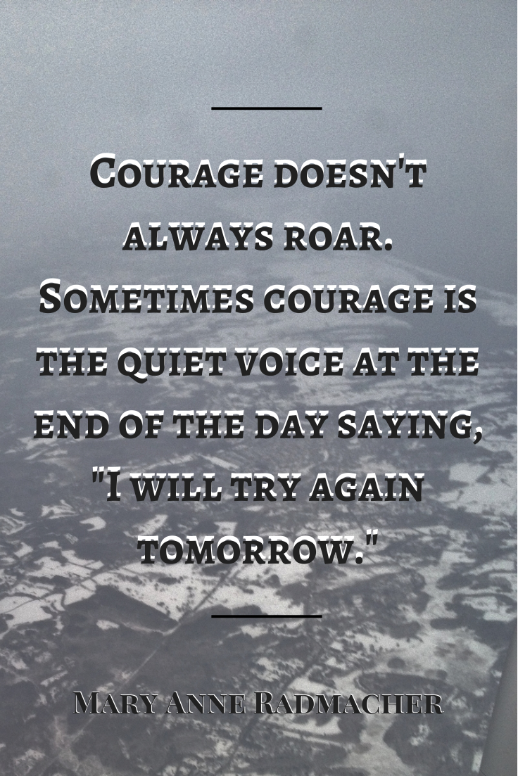 Courage doesn't always roar.